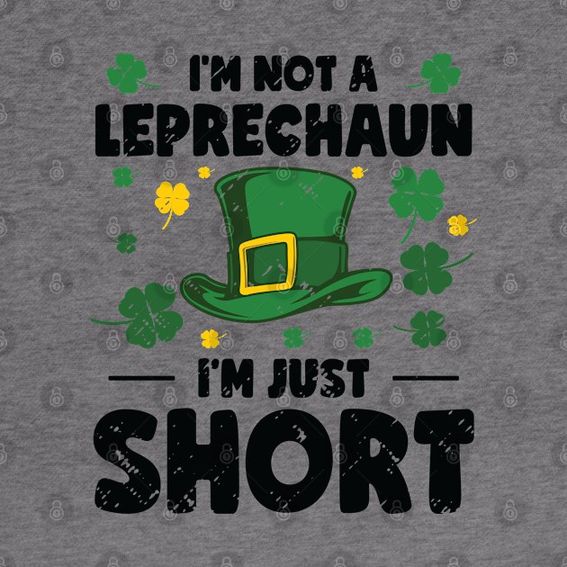 I'm Not A Leprechaun I'm Short St. Patricks Day by Tom´s TeeStore